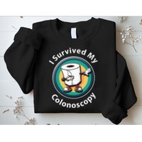 I Survived My Colonoscopy Survivor  Funny Hospital Patient  Sweatshirt