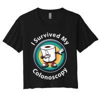I Survived My Colonoscopy Survivor  Funny Hospital Patient  Women's Crop Top Tee