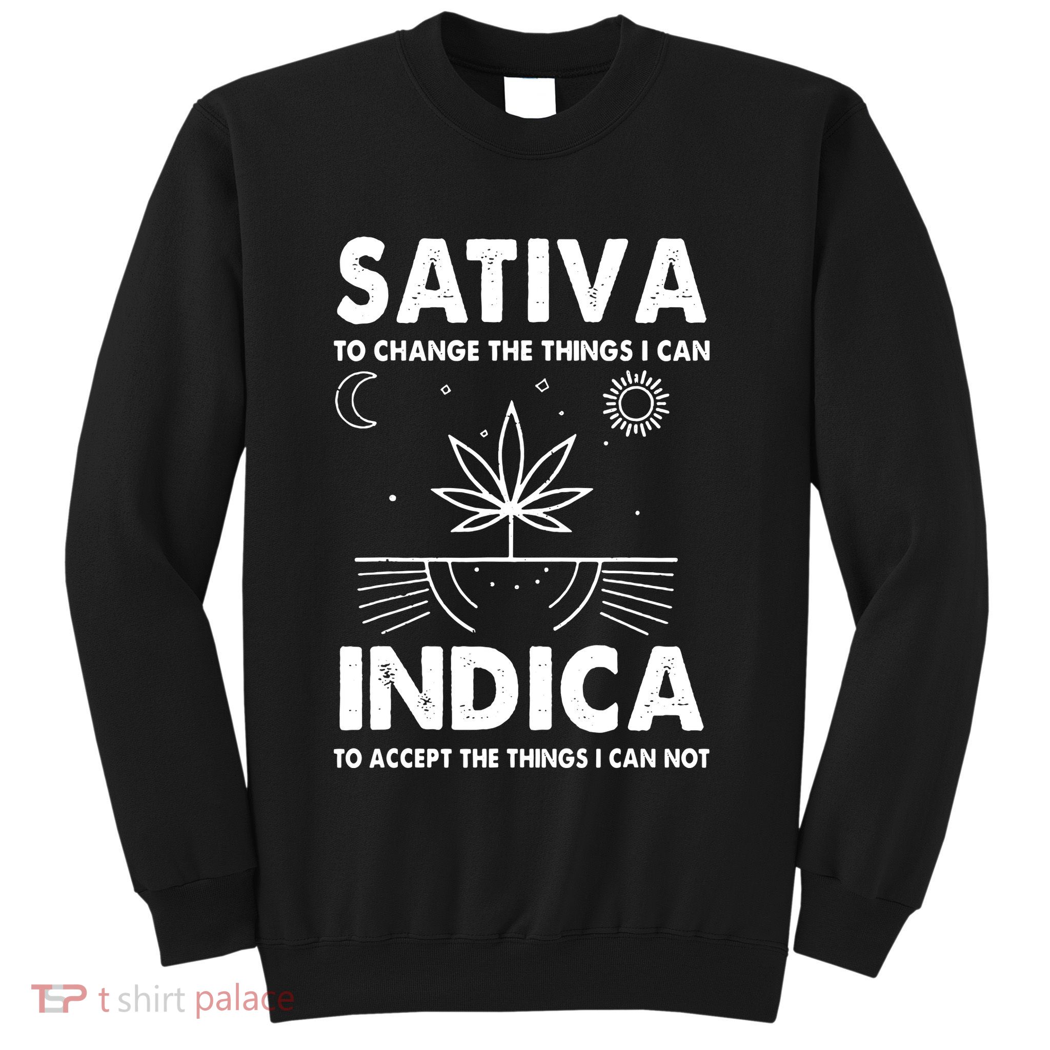 Indica Sativa Meme Funny Weed 420 Cannabis Clothing Stoner Sweatshirt