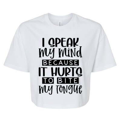 I Speak My Mind Because It Hurts To Bite My Tongue Bella+Canvas Jersey Crop Tee