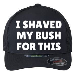 I Shaved My Bush For This Funny Flexfit Unipanel Trucker Cap