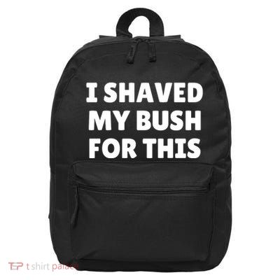 I Shaved My Bush For This Funny 16 in Basic Backpack