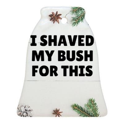 I Shaved My Bush For This Funny Ceramic Bell Ornament