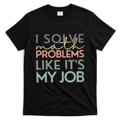 I Solve Math Problems Like ItS My Job Funny Back To School T-Shirt