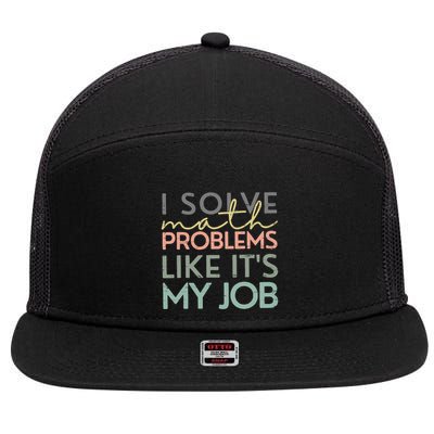 I Solve Math Problems Like ItS My Job Funny Back To School 7 Panel Mesh Trucker Snapback Hat