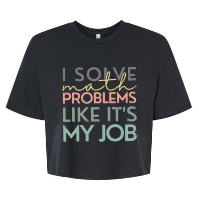 I Solve Math Problems Like ItS My Job Funny Back To School Bella+Canvas Jersey Crop Tee