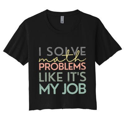 I Solve Math Problems Like ItS My Job Funny Back To School Women's Crop Top Tee