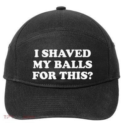 I Shaved My Balls For This 7-Panel Snapback Hat