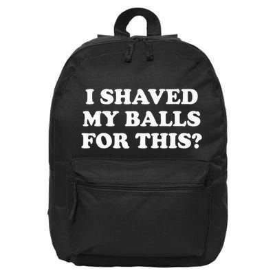 I Shaved My Balls For This 16 in Basic Backpack