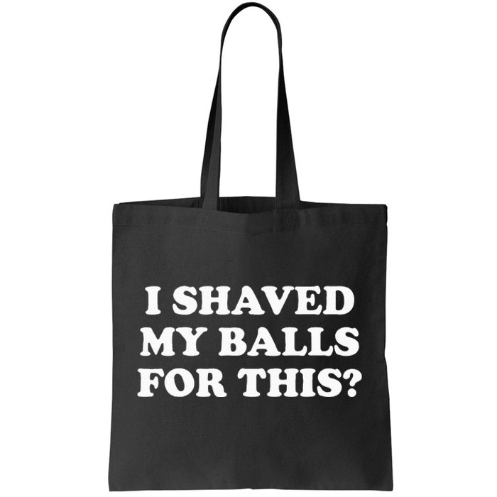 I Shaved My Balls For This Tote Bag