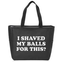 I Shaved My Balls For This Zip Tote Bag