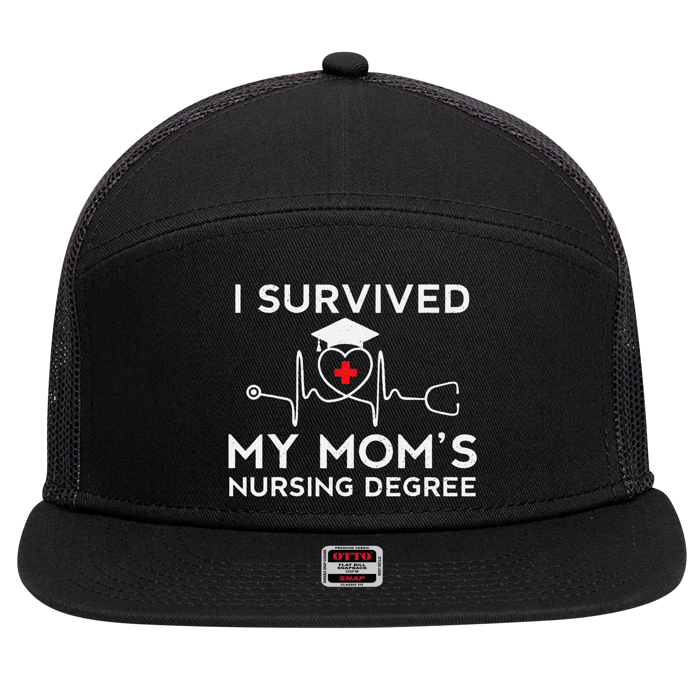I Survived My Moms Nursing Degree Proud Son Daughter Nurse 7 Panel Mesh Trucker Snapback Hat