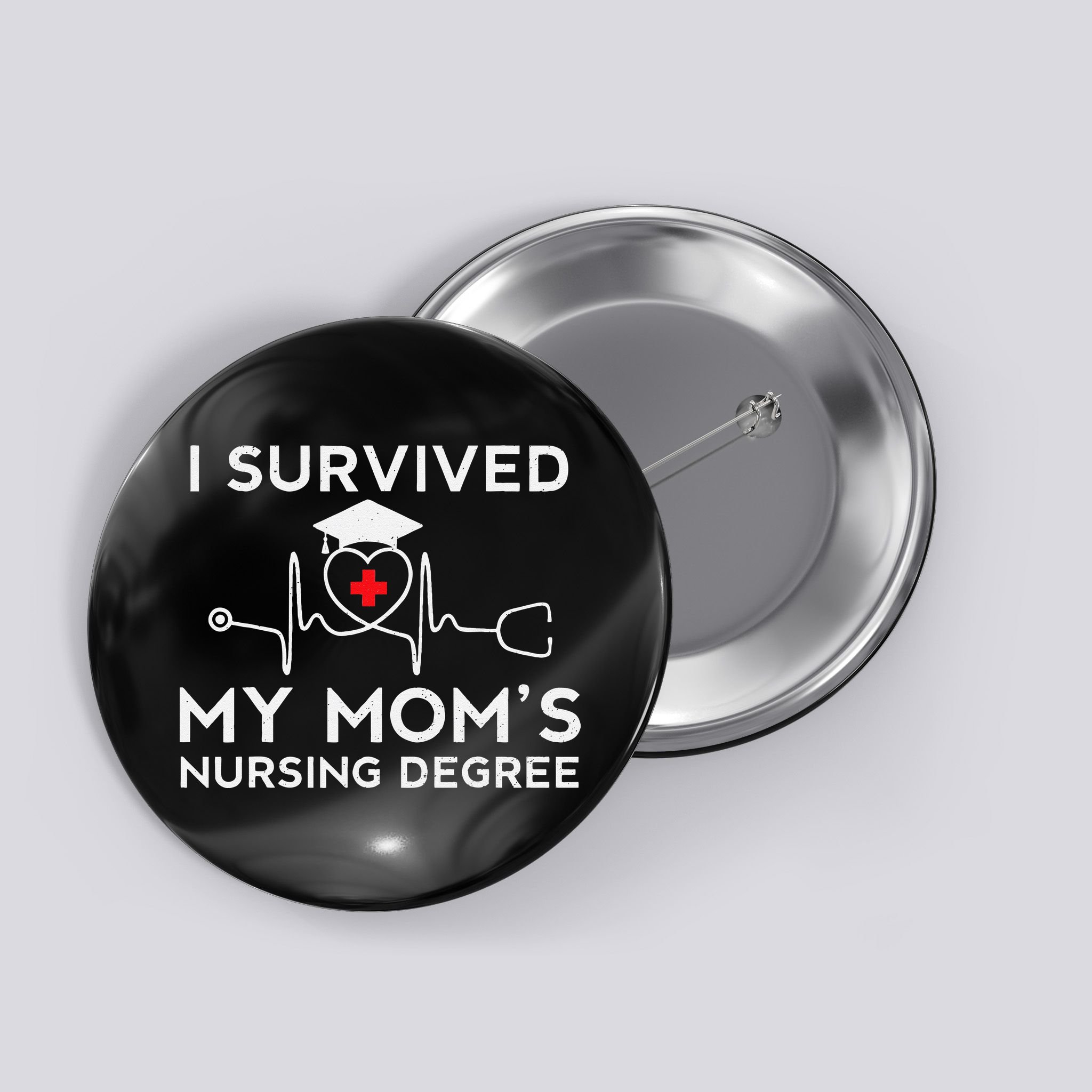 I Survived My Moms Nursing Degree Proud Son Daughter Nurse Button