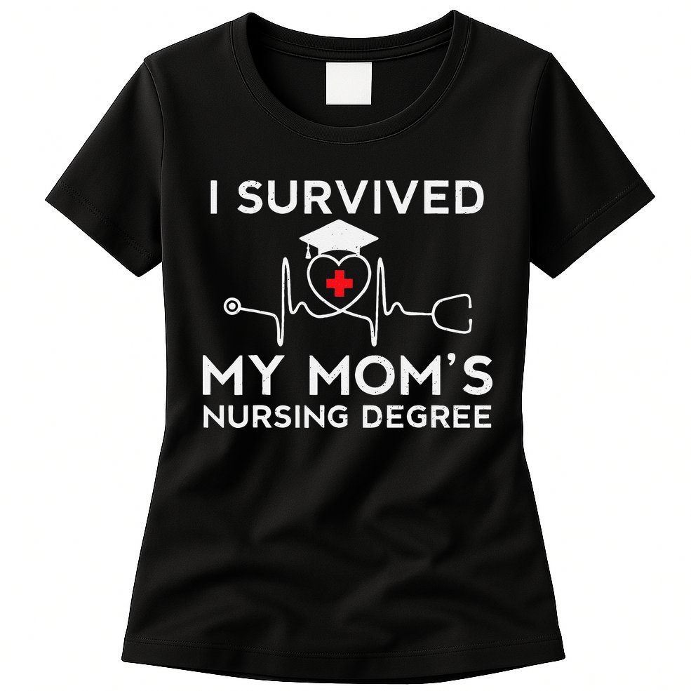 I Survived My Moms Nursing Degree Proud Son Daughter Nurse Womens T-Shirt