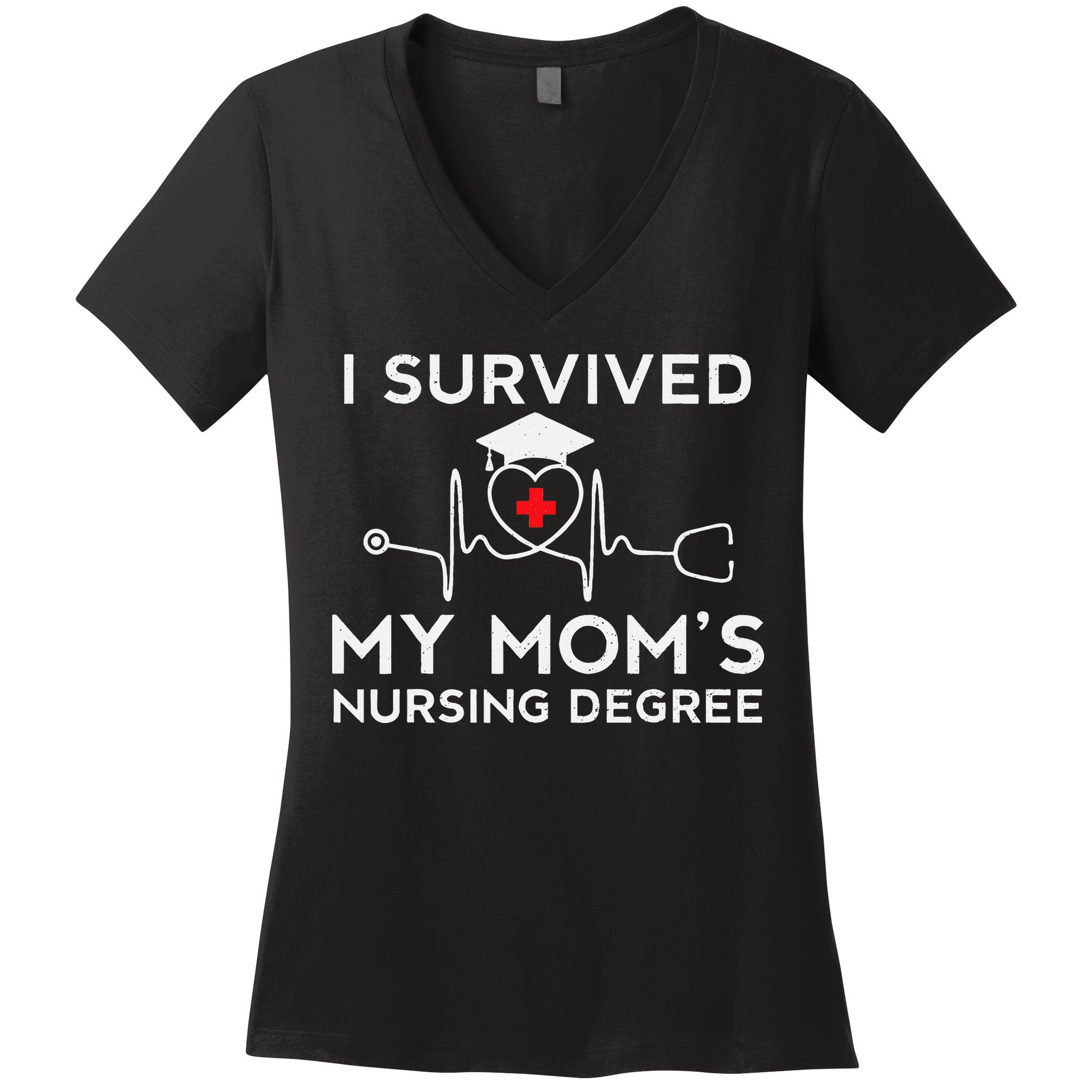 I Survived My Moms Nursing Degree Proud Son Daughter Nurse Women's V-Neck T-Shirt