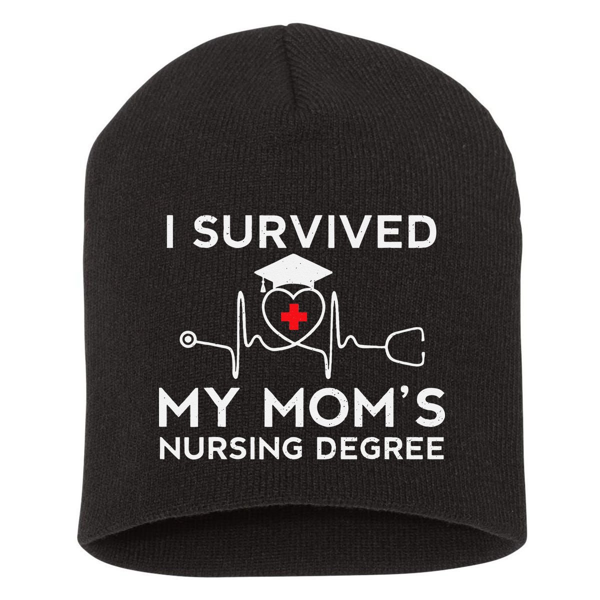 I Survived My Moms Nursing Degree Proud Son Daughter Nurse Short Acrylic Beanie