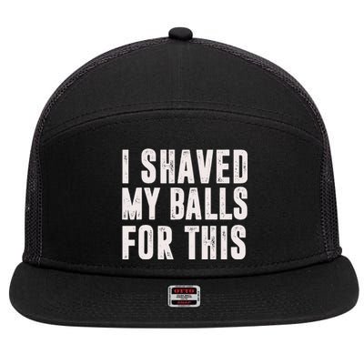 I Shaved My Balls For This Funny Gift 7 Panel Mesh Trucker Snapback Hat