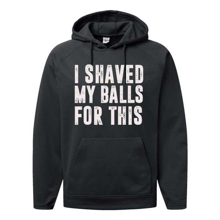 I Shaved My Balls For This Funny Gift Performance Fleece Hoodie