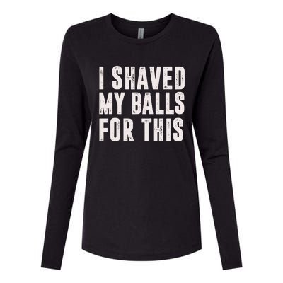 I Shaved My Balls For This Funny Gift Womens Cotton Relaxed Long Sleeve T-Shirt