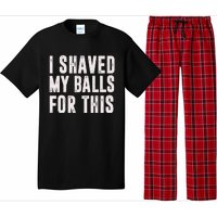 I Shaved My Balls For This Funny Gift Pajama Set