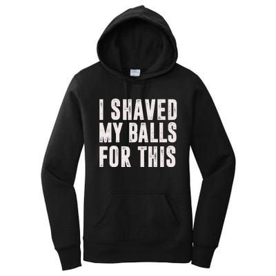 I Shaved My Balls For This Funny Gift Women's Pullover Hoodie