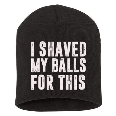 I Shaved My Balls For This Funny Gift Short Acrylic Beanie