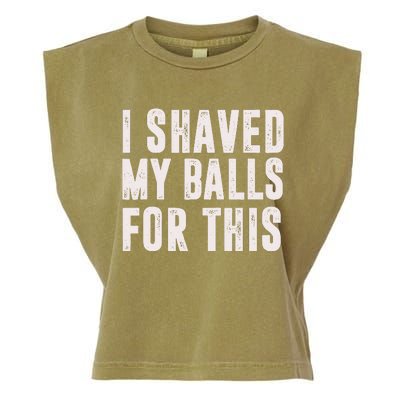 I Shaved My Balls For This Funny Gift Garment-Dyed Women's Muscle Tee