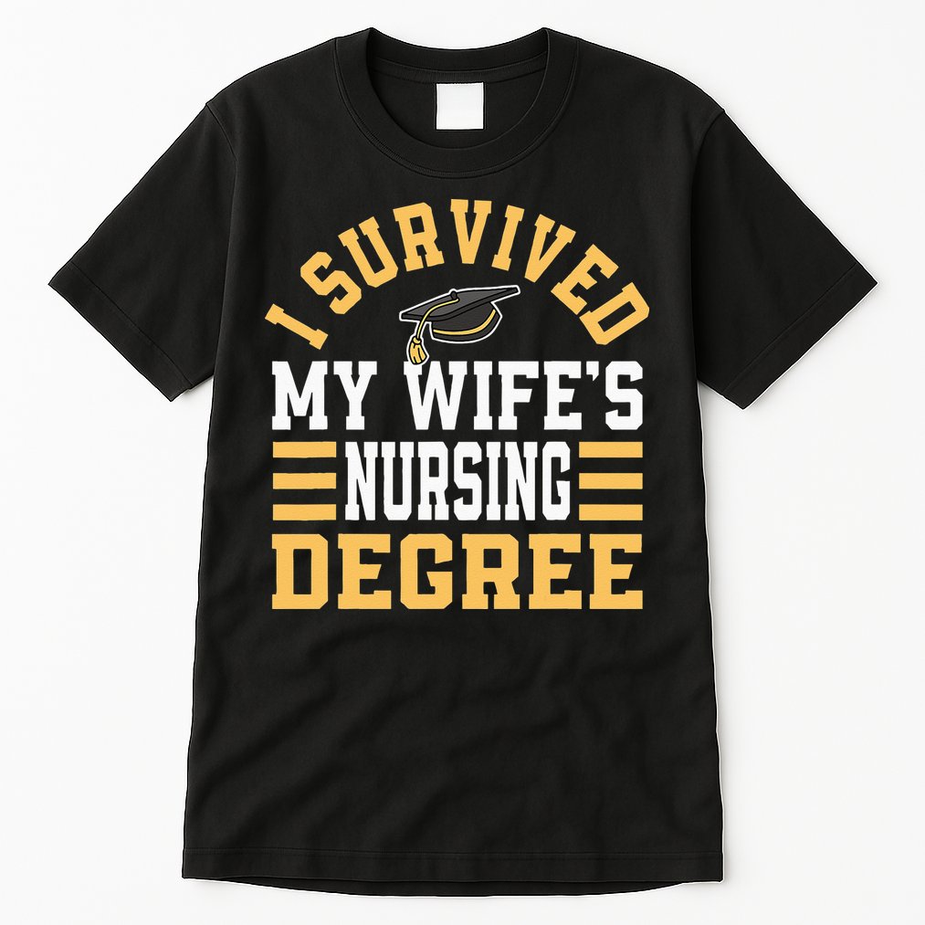 I Survived My Wife’s Nursing Degree CNA LPN Nurse Tall T-Shirt