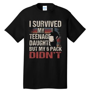 I Survived My Nage Daughter FatherS Day Funny Present Tall T-Shirt