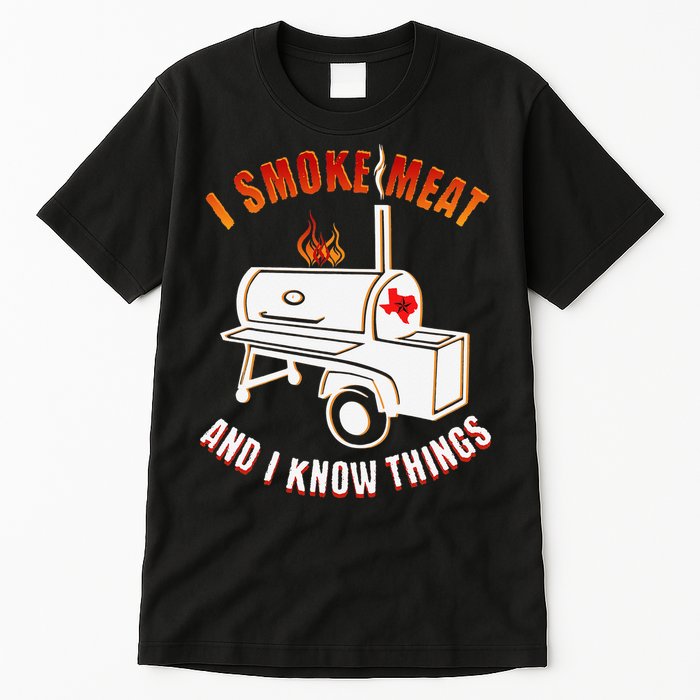 I Smoke Meat And I Know Things Funny BBQ Texas TX Tall T-Shirt