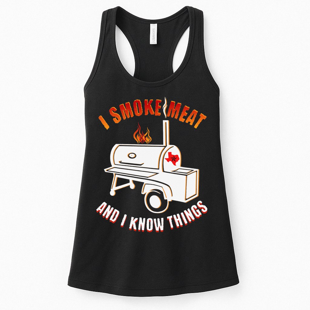 I Smoke Meat And I Know Things Funny BBQ Texas TX Womens Tank Top