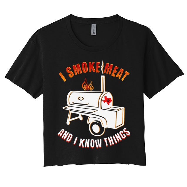 I Smoke Meat And I Know Things Funny BBQ Texas TX Women's Crop Top Tee