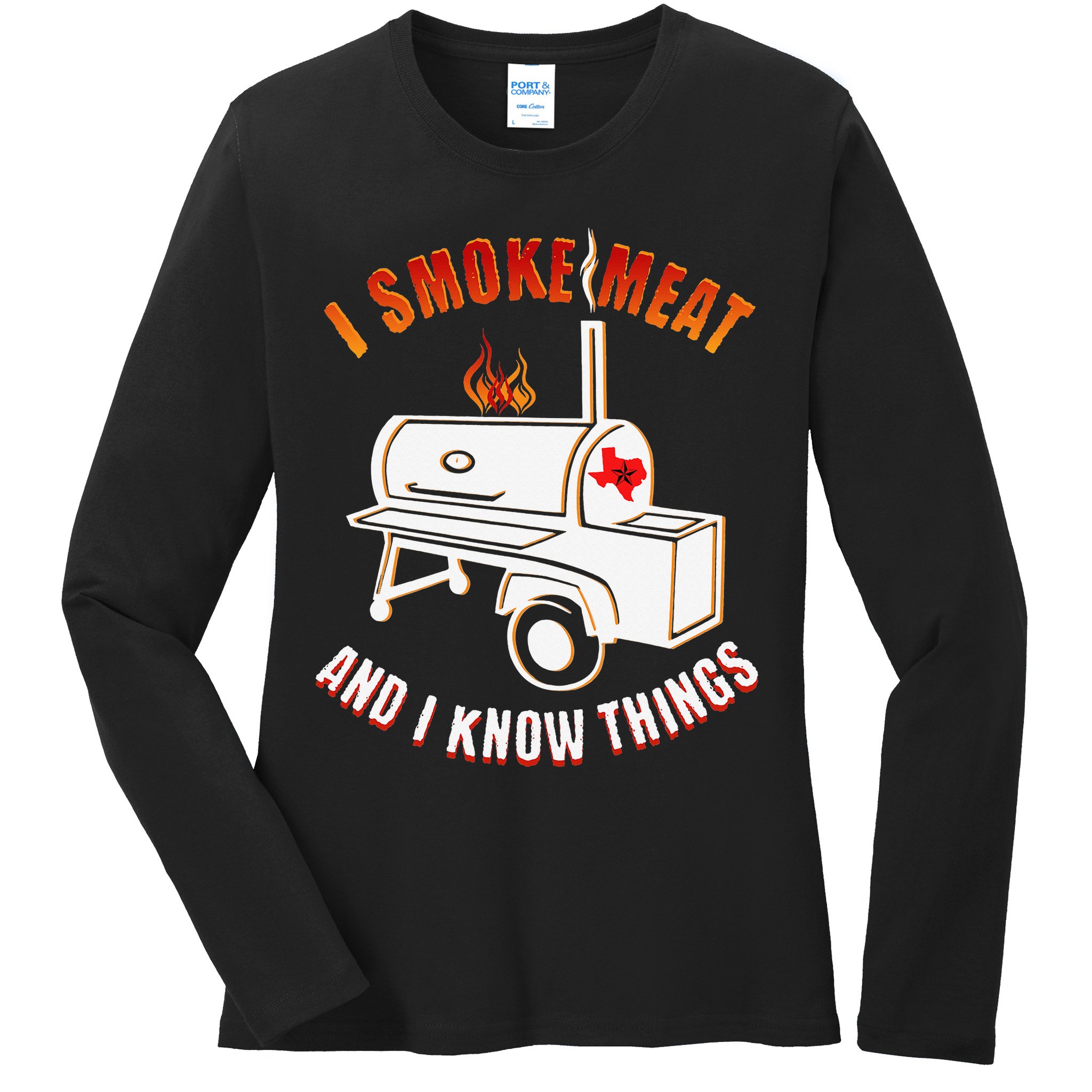 I Smoke Meat And I Know Things Funny BBQ Texas TX Ladies Long Sleeve Shirt