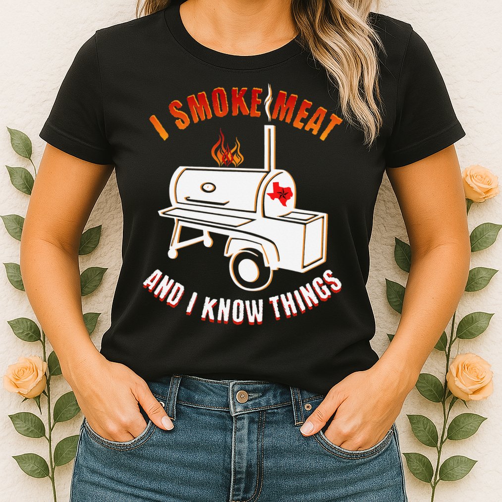 I Smoke Meat And I Know Things Funny BBQ Texas TX Womens T-Shirt