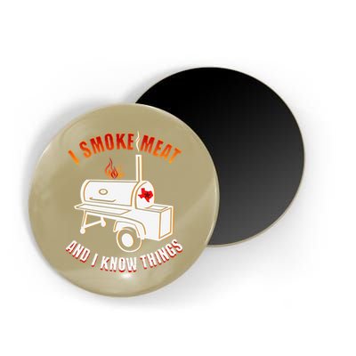 I Smoke Meat And I Know Things Funny BBQ Texas TX Magnet