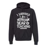 I Survived My First Year Of Teaching Back To School Teacher Premium Hoodie