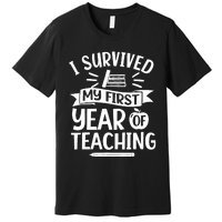 I Survived My First Year Of Teaching Back To School Teacher Premium T-Shirt