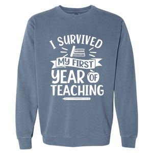 I Survived My First Year Of Teaching Back To School Teacher Garment-Dyed Sweatshirt