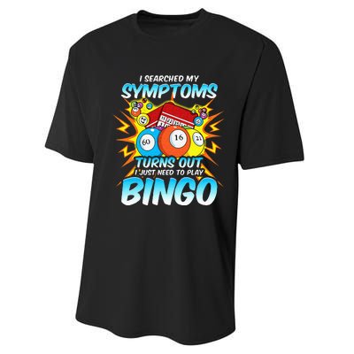 I Searched My Symptoms Turns Out I Just Need To Play Bingo Performance Sprint T-Shirt