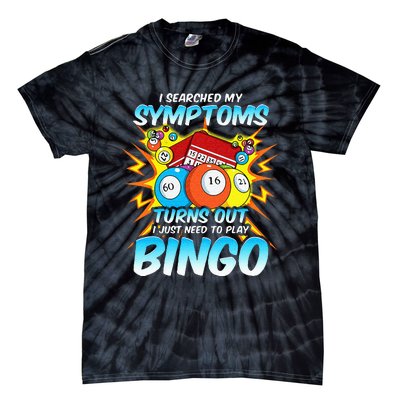 I Searched My Symptoms Turns Out I Just Need To Play Bingo Tie-Dye T-Shirt