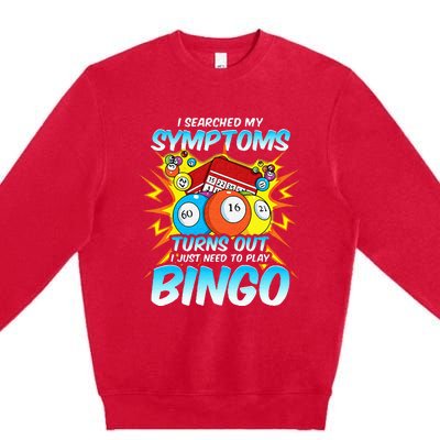 I Searched My Symptoms Turns Out I Just Need To Play Bingo Premium Crewneck Sweatshirt