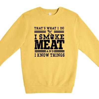 I Smoke Meat And I Know Things Funny BBQ Chef Grill Dad Premium Crewneck Sweatshirt