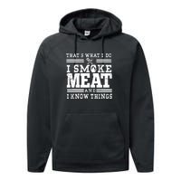 I Smoke Meat And I Know Things Funny BBQ Chef Grill Dad Performance Fleece Hoodie