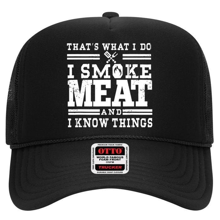 I Smoke Meat And I Know Things Funny BBQ Chef Grill Dad High Crown Mesh Back Trucker Hat