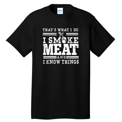 I Smoke Meat And I Know Things Funny BBQ Chef Grill Dad Tall T-Shirt