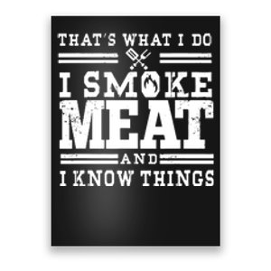 I Smoke Meat And I Know Things Funny BBQ Chef Grill Dad Poster