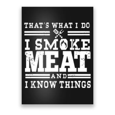 I Smoke Meat And I Know Things Funny BBQ Chef Grill Dad Poster