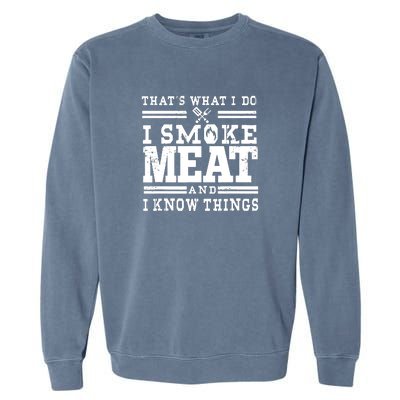 I Smoke Meat And I Know Things Funny BBQ Chef Grill Dad Garment-Dyed Sweatshirt