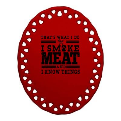 I Smoke Meat And I Know Things Funny BBQ Chef Grill Dad Ceramic Oval Ornament