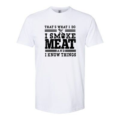 I Smoke Meat And I Know Things Funny BBQ Chef Grill Dad Softstyle CVC T-Shirt